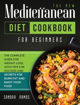 portada The new Mediterranean Diet Cookbook for Beginners: The Complete Guide for Weight Loss With Tips and Secrets for Burn fat and Enjoy Your Food (en Inglés)