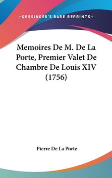 portada Memoires De M. De La Porte, Premier Valet De Chambre De Louis XIV (1756) (en Francés)