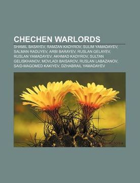 portada chechen warlords: shamil basayev, ramzan kadyrov, sulim yamadayev, salman raduyev, arbi barayev, ruslan gelayev, ruslan yamadayev