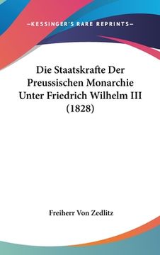 portada Die Staatskrafte Der Preussischen Monarchie Unter Friedrich Wilhelm III (1828) (en Alemán)