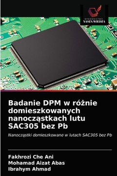 portada Badanie DPM w różnie domieszkowanych nanocząstkach lutu SAC305 bez Pb (en Polaco)