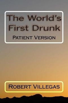 portada The World's First Drunk: Patient Version (in English)