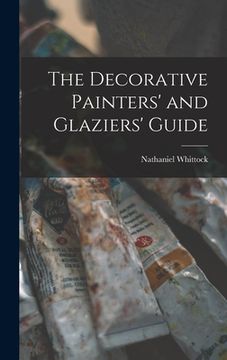 portada The Decorative Painters' and Glaziers' Guide (en Inglés)