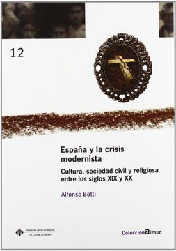 portada España y la crisis modernista Cultura, sociedad civil y religiosa: Cultura, sociedad civil y religiosa entre los siglos XIX y XX (ALMUD)