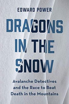 portada Dragons in the Snow: Avalanche Detectives and the Race to Beat Death in the Mountains 