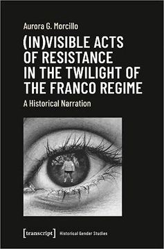 portada (In)Visible Acts of Resistance in the Twilight o – a Historical Narration: 2 (Historical Gender Studies) 