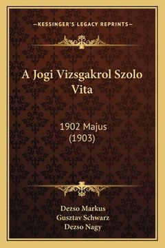 portada A Jogi Vizsgakrol Szolo Vita: 1902 Majus (1903) (en Húngaro)