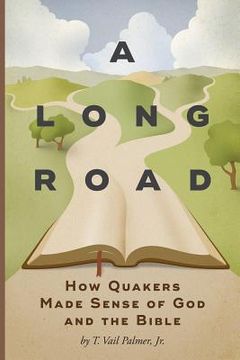 portada A Long Road: How Quakers Made Sense of god and the Bible (en Inglés)