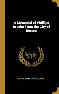 portada A Memorial of Phillips Brooks From the City of Boston (en Inglés)