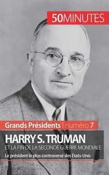 portada Harry S. Truman et la fin de la Seconde Guerre mondiale: Le président le plus controversé des États-Unis (en Francés)