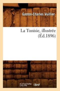portada La Tunisie, Illustrée (Éd.1896) (en Francés)