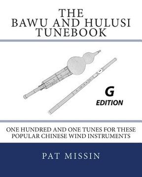 portada The Bawu and Hulusi Tunebook - g Edition: One Hundred and one Tunes for These Popular Chinese Wind Instruments (en Inglés)