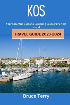 portada Kos Travel Guide 2023-2024: Your Essential Guide to Exploring Greece's Perfect Island (en Inglés)