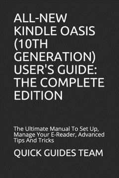 portada All-New Kindle Oasis (10th Generation) User's Guide: THE COMPLETE EDITION: The Ultimate Manual To Set Up, Manage Your E-Reader, Advanced Tips And Tric (en Inglés)