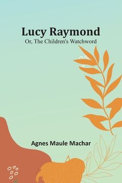 portada Lucy Raymond; Or, The Children's Watchword