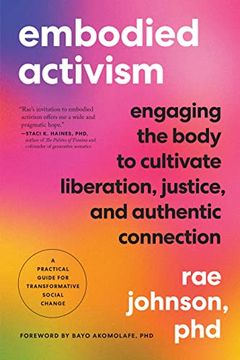 portada Embodied Activism: Engaging the Body to Cultivate Liberation, Justice, and Authentic Connection--A Practical Guide for Transformative Social Change 