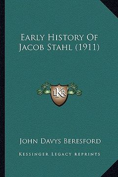 portada early history of jacob stahl (1911) (en Inglés)