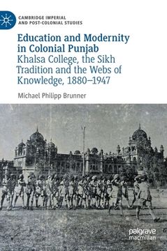 portada Education and Modernity in Colonial Punjab: Khalsa College, the Sikh Tradition and the Webs of Knowledge, 1880-1947 (in English)