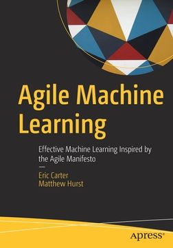 portada Agile Machine Learning: Effective Machine Learning Inspired by the Agile Manifesto (en Inglés)