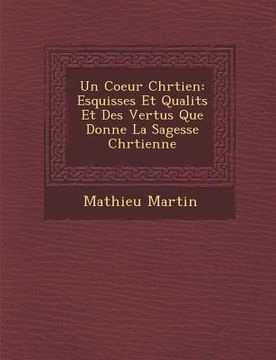 portada Un Coeur Chr Tien: Esquisses Et Qualit S Et Des Vertus Que Donne La Sagesse Chr Tienne (in French)
