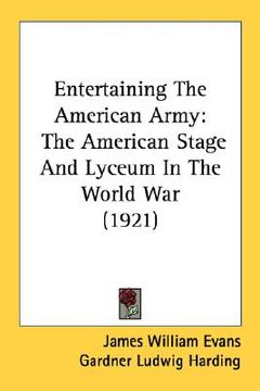 portada entertaining the american army: the american stage and lyceum in the world war (1921) (en Inglés)