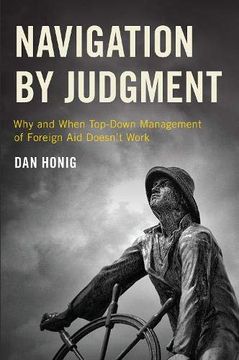 portada Navigation by Judgment: Why and When Top-Down Management of Foreign aid Doesn't Work (en Inglés)