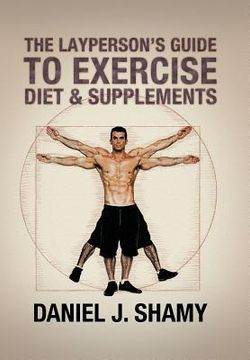 portada The Layperson's Guide to Exercise, Diet & Supplements (en Inglés)
