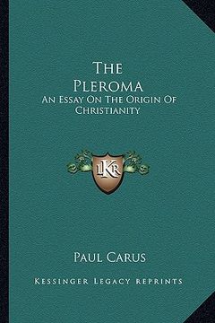 portada the pleroma: an essay on the origin of christianity (en Inglés)