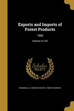 portada Exports and Imports of Forest Products: 1908; Volume no.162 (en Inglés)