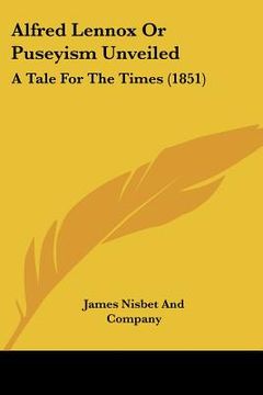 portada alfred lennox or puseyism unveiled: a tale for the times (1851) (in English)