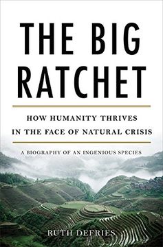 portada The Big Ratchet: How Humanity Thrives in the Face of Natural Crisis