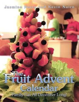 portada The Fruit Advent Calendar: Family Fun All December Long! (en Inglés)