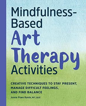 portada Mindfulness-Based Art Therapy Activities: Creative Techniques to Stay Present, Manage Difficult Feelings, and Find Balance (en Inglés)