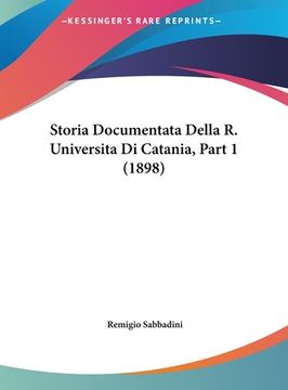 portada Storia Documentata Della R. Universita Di Catania, Part 1 (1898) (in Italian)