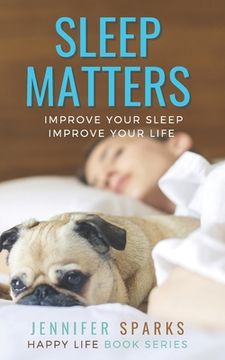 portada Sleep Matters: Improve Your Sleep, Improve Your Life (en Inglés)