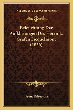 portada Beleuchtung Der Aufklarungen Des Herrn L. Grafen Ficquelmont (1850) (in German)