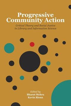 portada Progressive Community Action: Critical Theory and Social Justice in Library and Information Science (en Inglés)