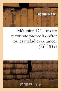 portada Mémoire Sur Une Découverte Reconnue Propre À Opérer Toutes Sortes de Maladies Cutanée (en Francés)