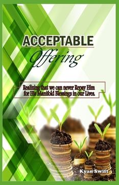 portada Acceptable Offering: Realising that we can never repay Him for His Manifold Blessings in our Lives (en Inglés)