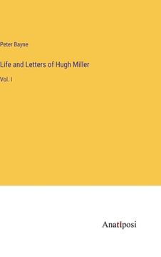 portada Life and Letters of Hugh Miller: Vol. I (en Inglés)