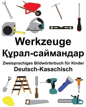 portada Deutsch-Kasachisch Werkzeuge Zweisprachiges Bildwörterbuch für Kinder (en Alemán)