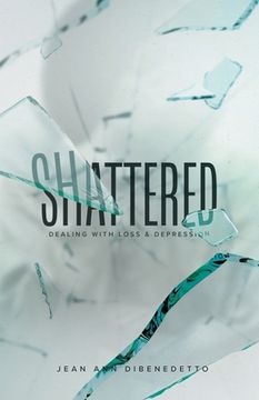 portada Shattered: Dealing with Loss & Depression