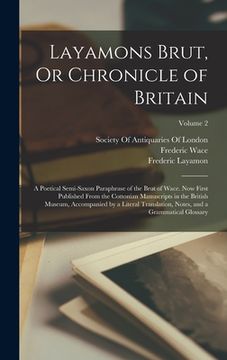 portada Layamons Brut, Or Chronicle of Britain: A Poetical Semi-Saxon Paraphrase of the Brut of Wace. Now First Published From the Cottonian Manuscripts in th
