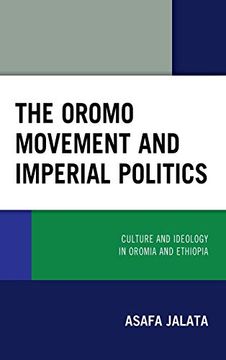 portada The Oromo Movement and Imperial Politics: Culture and Ideology in Oromia and Ethiopia (en Inglés)