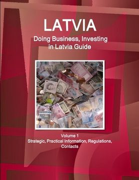 portada Latvia: Doing Business, Investing in Latvia Guide Volume 1 Strategic, Practical Information, Regulations, Contacts (en Inglés)