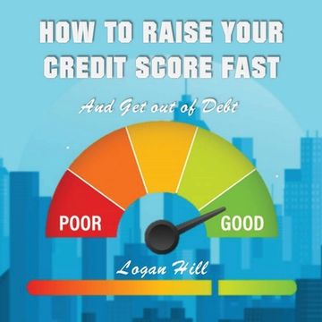 portada How to Raise your Credit Score Fast And Get out of Debt (en Inglés)