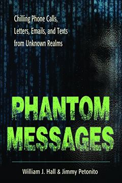 portada Phantom Messages: Chilling Phone Calls, Letters, Emails, and Texts From Unknown Realms (in English)