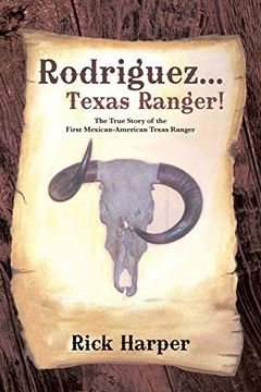 portada Rodriguez. Texas Ranger! The True Story of the First Mexican American Texas Ranger (en Inglés)