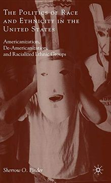 portada The Politics of Race and Ethnicity in the United States: Americanization, De-Americanization, and Racialized Ethnic Groups (en Inglés)