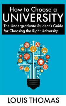 portada How to Choose a University: The Undergraduate Student's Guide for Choosing the Right University (in English)
